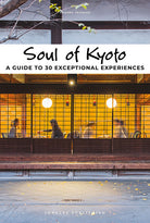 Soul of Kyoto. A guide to 30 exceptional experiences