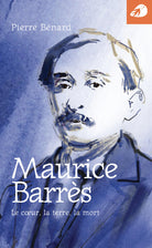 Maurice Barrs. Le coeur, la terre, la mort