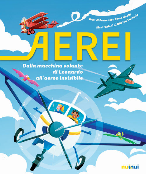 Aerei. Dalla macchina volante di Leonardo all'aereo invisibile