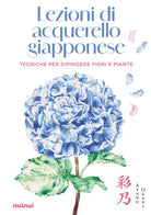 Lezioni di acquerello giapponese. Tecniche per dipingere i fiori e le piante