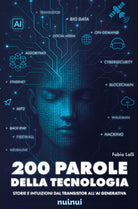 200 parole della tecnologia. Storie e intuizioni dal transistor all'AI generativa