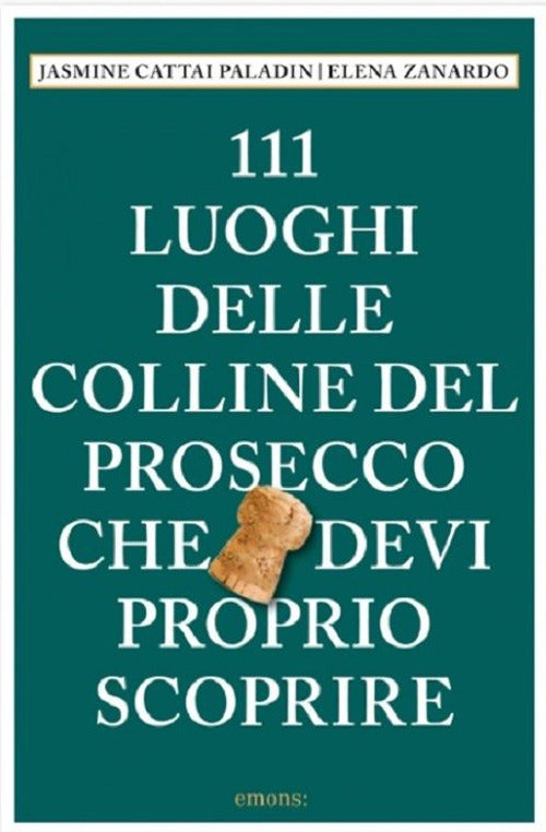 Cover of 111 luoghi delle colline del Prosecco che devi proprio scoprire