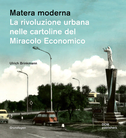 Cover of Matera moderna. La rivoluzione urbana nelle cartoline del miracolo economico