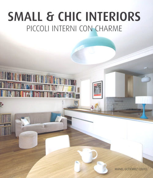 Cover of Small & chic interiors. Piccoli interni con charme. Ediz. inglese, tedesca, francese e spagnola