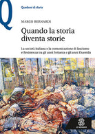 Cover of Quando la storia diventa storie. La società italiana e la comunicazione di fascismo e Resistenza tra gli anni Settanta e gli anni Duemila