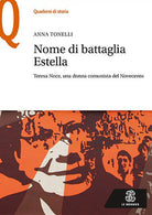 Cover of Nome di battaglia Estella. Teresa Noce, una donna comunista del Novecento