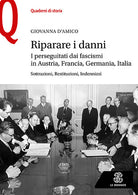 Cover of Riparare i danni. I perseguitati dai fascismi in Austria, Francia, Germania, Italia. Sottrazioni, restituzioni, indennizzi