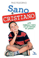Cover of Sano e cristiano. Libretto passaporto per ragazzi sani in un mondo di pazzi