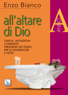 Cover of All'altare di Dio. Omelie, monizioni, commenti, preghiere dei fedeli per le domeniche e feste. Anno A