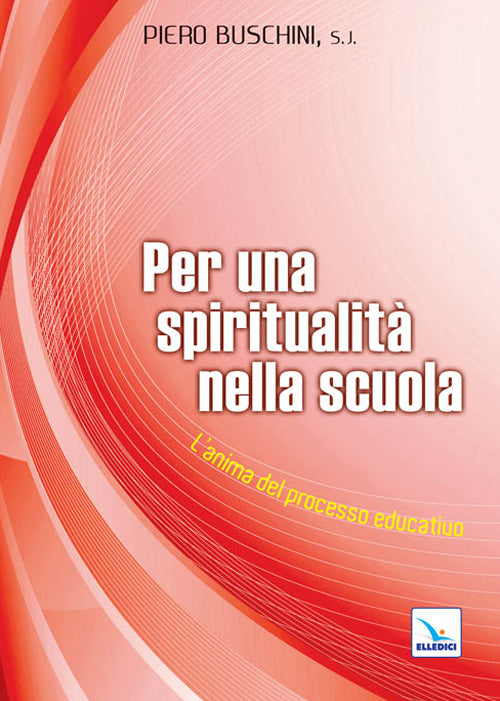 Cover of Per una spiritualità nella scuola. L'anima del processo educativo