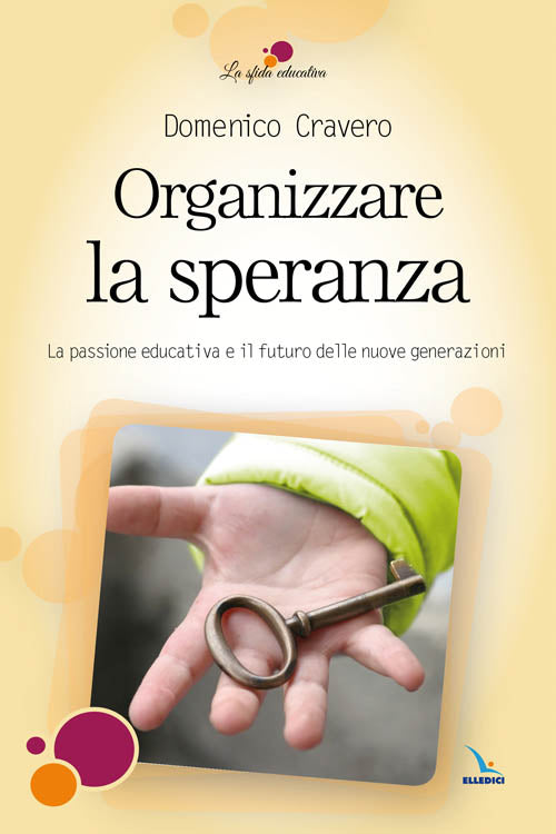 Cover of Organizzare la speranza. La passione educativa e il futuro delle nuove generazioni