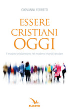 Cover of Essere cristiani oggi. Il «nostro» cristianesimo nel moderno mondo secolare