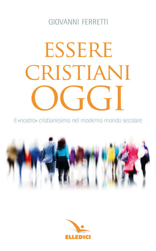 Cover of Essere cristiani oggi. Il «nostro» cristianesimo nel moderno mondo secolare