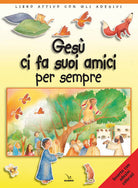 Cover of Gesù ci fa suoi amici per sempre. Libro attivo con gli adesivi