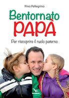 Cover of Bentornato papà. Per riscoprire il ruolo paterno