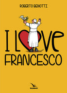 Cover of I love Francesco. Il papa in 145 vignette