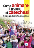 Cover of Come animare il gruppo di catechesi. Strategie, tecniche, dinamiche