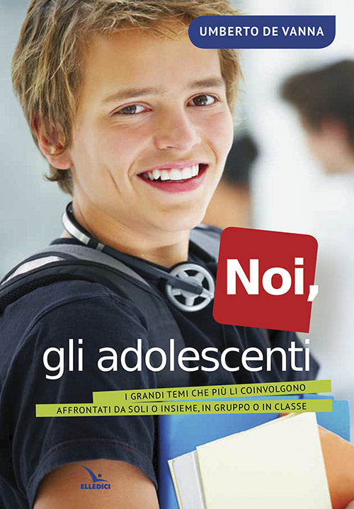 Cover of Noi, gli adolescenti. I grandi temi che più li coinvolgono affrontati da soli o insieme, in gruppo o in classe