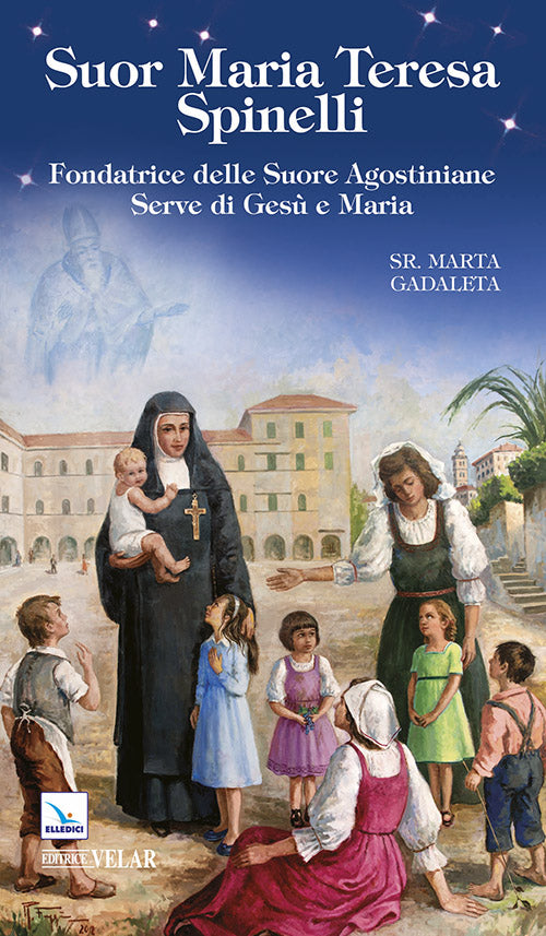Cover of Suor Maria Teresa Spinelli. Fondatrice delle Suore Agostiniane Serve di Gesù e Maria