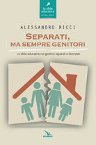 Cover of Separati, ma sempre genitori. Le sfide educative nei genitori separati e divorziati