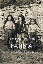 Cover of In cammino con i tre pastorelli di Fatima. La sapienza dei piccoli illumina il mondo