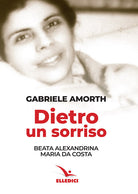 Cover of Dietro un sorriso. Beata Alexandrina Maria da Costa