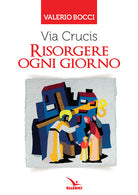 Cover of Via Crucis. Risorgere ogni giorno