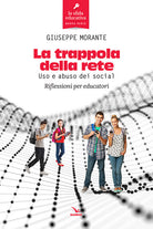 Cover of trappola della rete. Uso e abuso dei social. Riflessioni per educatori