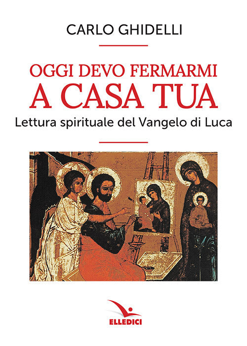Cover of Oggi devo fermarmi a casa tua. Lettura spirituale del Vangelo di Luca