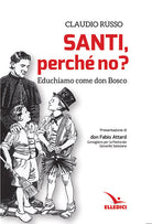 Cover of Santi, perché no? Educhiamo come don Bosco