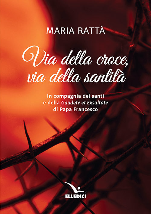 Cover of Via della croce, via della santità. In compagnia dei santi e della «Gaudete et exultate» di papa Francesco