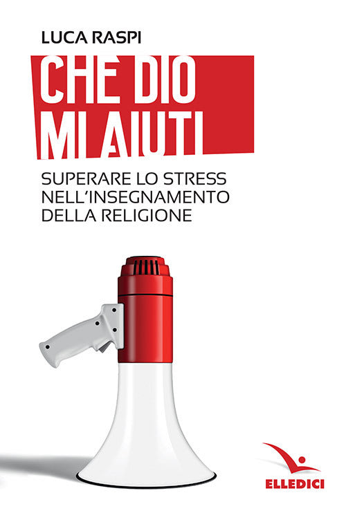 Cover of Che Dio mi aiuti. Superare lo stress nell'insegnamento della religione