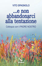 Cover of ... E non abbandonarci alla tentazione. Colloquio con il Padre Nostro