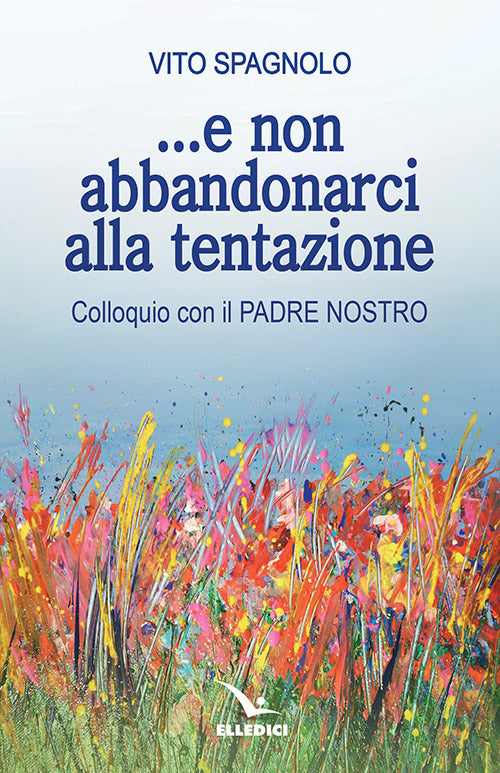 Cover of ... E non abbandonarci alla tentazione. Colloquio con il Padre Nostro