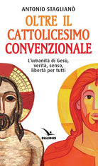 Cover of Oltre il cattolicesimo convenzionale. L'umanità di Gesù, verità, senso, libertà per tutti