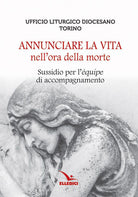 Cover of Annunciare la vita nell'ora della morte. Sussidio per l'«équipe» di accompagnamento