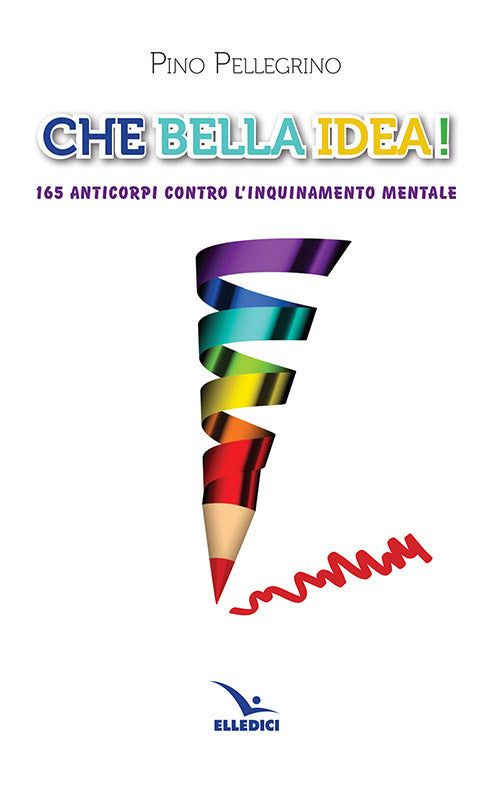 Cover of Che bella idea! 165 anticorpi contro l'inquinamento mentale