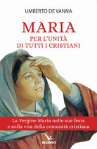 Cover of Maria per l'unità di tutti i cristiani. La Vergine Maria nelle sue feste e nella vita della comunità cristiana