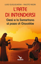 Cover of arte di intendersi. Gesù e la samaritana al pozzo di Giacobbe
