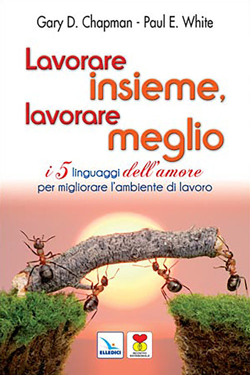 Cover of Lavorare insieme, lavorare meglio. I 5 linguaggi dell'amore per migliorare l'ambiente di lavoro