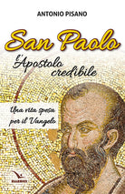 San Paolo, lApostolo credibile. Una vita spesa per il Vangelo