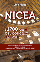 Nicea. I 1700 anni del concilio (325-2025). Breve excursus storico-dottrinale con appendice il matrimonio al Concilio di Trento (1563)