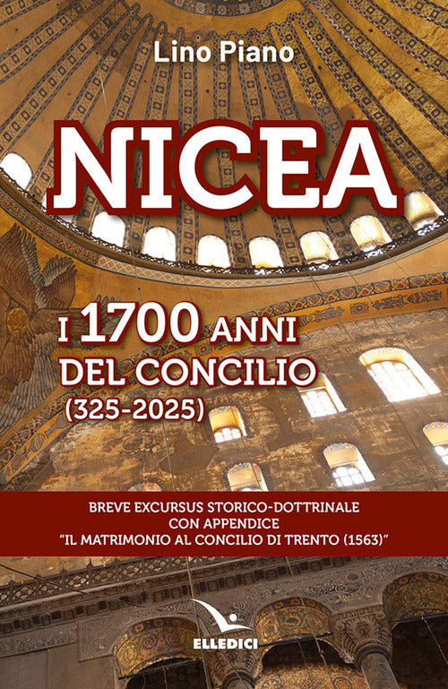 Nicea. I 1700 anni del concilio (325-2025). Breve excursus storico-dottrinale con appendice il matrimonio al Concilio di Trento (1563)