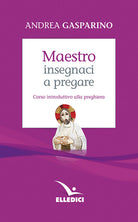 Cover of Maestro, insegnaci a pregare. Corso introduttivo alla preghiera