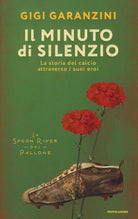Il minuto di silenzio. La storia del calcio attraverso i suoi eroi