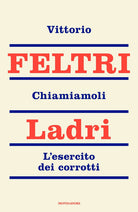 Chiamiamoli ladri. L'esercito dei corrotti