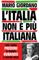 L'Italia non pi italiana. Cos i nuovi predoni ci stanno rubando il nostro Paese