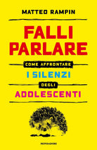 Falli parlare. Come affrontare i silenzi degli adolescenti