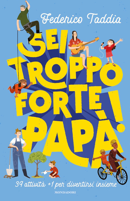 Sei troppo forte, pap! 39 attivit + 1 per divertirsi insieme