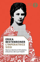 L'imperatrice Sissi. Storia e destino di Elisabetta d'Austria e dei suoi fratelli